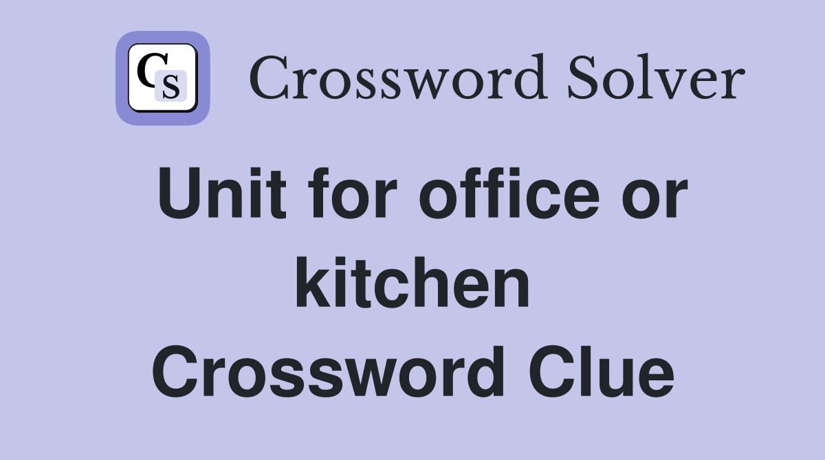 Unit for office or kitchen Crossword Clue Answers Crossword Solver